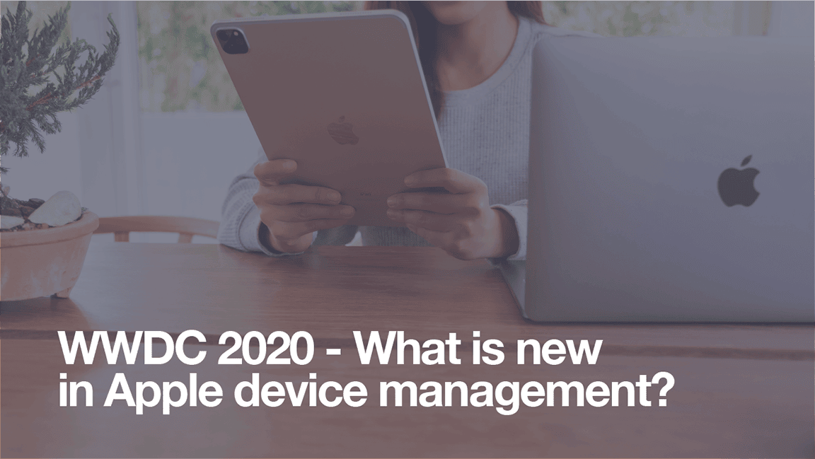 Featured image for “WWDC 2020 – What is new in Apple device management?”