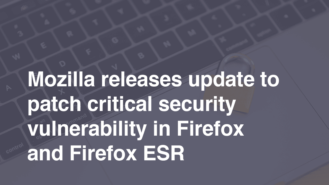 Featured image for “Mozilla releases update to patch critical security vulnerability in Firefox and Firefox ESR”