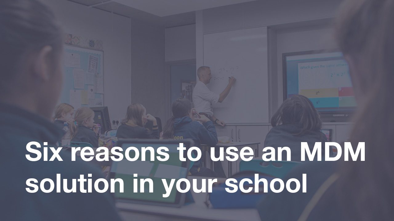 Featured image for “Six reasons why should you use MDM solutions for education”