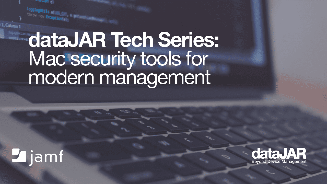 Featured image for “dataJAR Tech Series: Mac security tools for modern management”