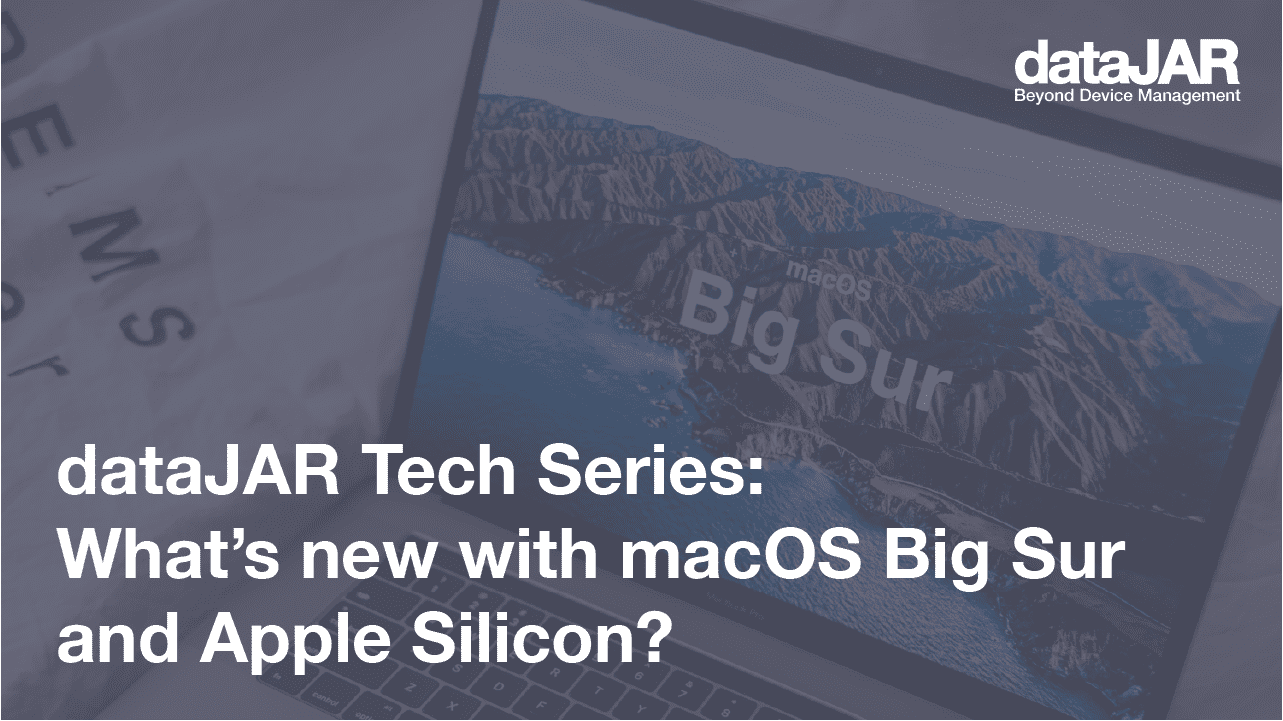 Featured image for “dataJAR Tech Series: What’s new with macOS Big Sur and Apple Silicon?”